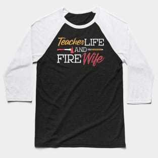 Teacher and Firefighter Wife Shirt Teacher Life Fire Wife Baseball T-Shirt